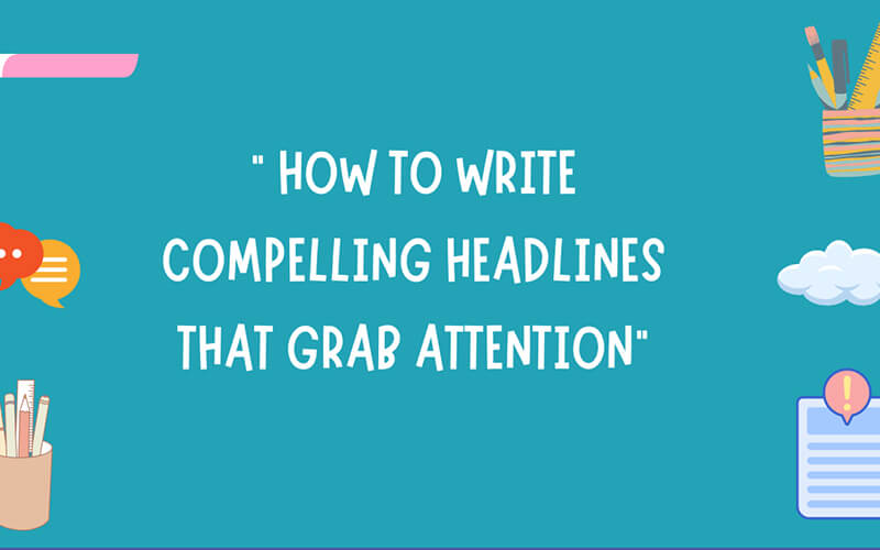 Techniques for Writing Attention-Grabbing Headlines