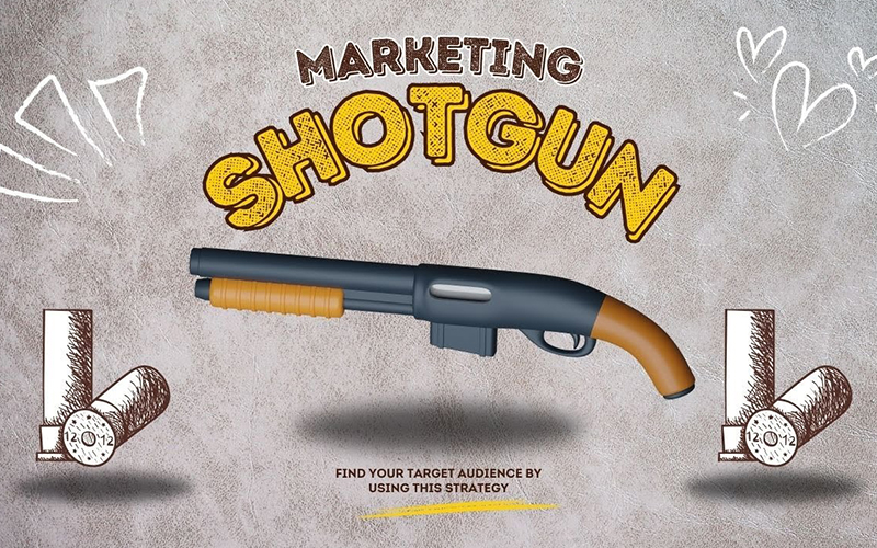 The Power of Shotgun Marketing for Real Success