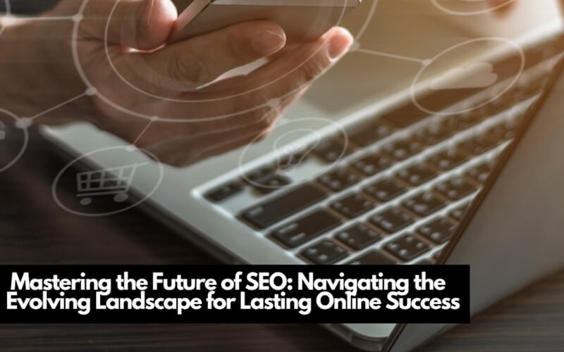 Navigating the Evolving Landscape of SEO