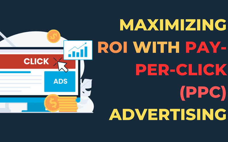 Maximizing ROI with Pay-Per-Click Advertising