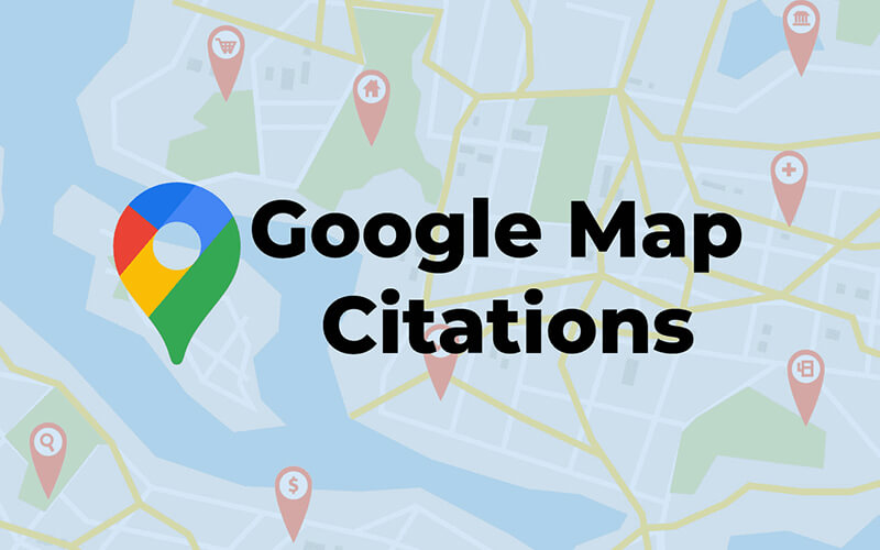 The Power of Google Maps Citations A Comprehensive Guide