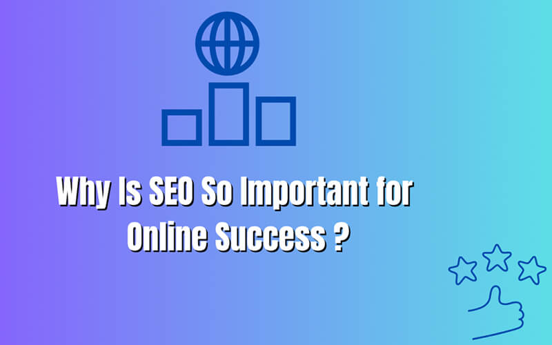 Why SEO is Crucial for Online Success